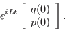 \begin{displaymath}e^{iLt}
\left [
\begin{array}{r}
q(0) \\
p(0)
\end{array}\right ].\end{displaymath}
