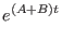 $\displaystyle e^{(A+B)t}$