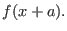 $\displaystyle f(x+a) .$
