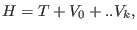 $\displaystyle H = T + V_{0} + .. V_{k},$
