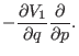 $\displaystyle - {\partial V_{1}\over \partial q} {\partial \over \partial p} .$
