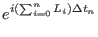 $\displaystyle e^{i(\sum_{i=0}^{n} L_{i}) \Delta t_{n}}$