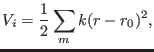 $\displaystyle V_{i} = {1 \over 2} \sum_{m} k(r-r_{0})^{2},
$