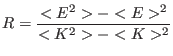 $\displaystyle R = {<E^{2}> - <E>^{2} \over <K^{2}> - <K>^{2} }$