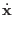 $\displaystyle \dot {\bf x}$