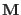 $ {\bf M}$