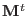 $ {\bf M}^{t}$