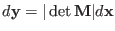 $\displaystyle d {\bf y} = \vert\det {\bf M}\vert d{\bf
x}$