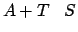 $\displaystyle A+T\,\,\,\,\, S$