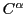 $C^{\alpha}$